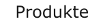 Produkte
