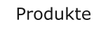 Produkte