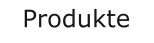 Produkte